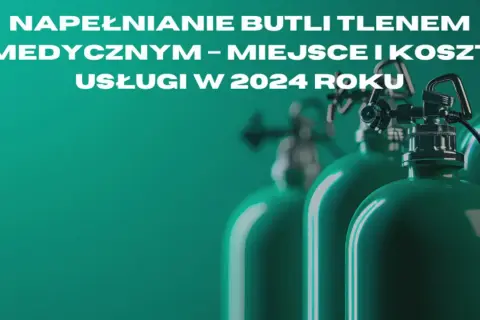 Gdzie napełnić butlę tlenem medycznym? Poradnik i ceny